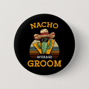 Nacho Average Groom Wedding Fun Future Husnd Cinco 6 Cm Round Badge