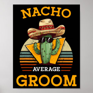Nacho Average Groom Wedding Fun Future Husnd Cinco Poster