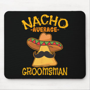 Nacho Average Groomsman Best Man Wedding Cinco De  Mouse Pad