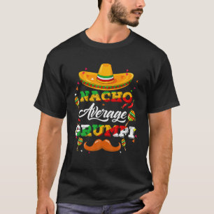 Nacho Average Grumpi Adviser Cinco De Mayo Funny T-Shirt