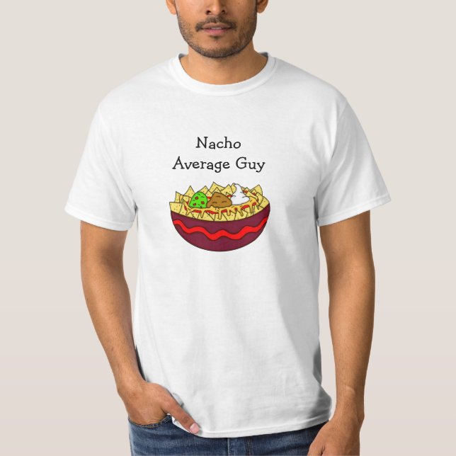 Nacho Average Guy, Funny Gift T-Shirt (Front)