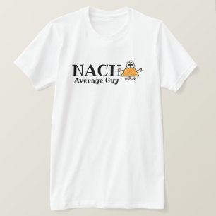Nacho Average Guy, Gal, etc. Customise T-shirt