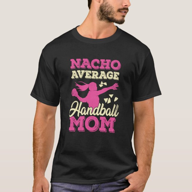 Nacho Average Handball Mom T-Shirt (Front)