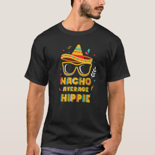 Nacho Average Hippie Cinco The Mayo Mexican Party  T-Shirt
