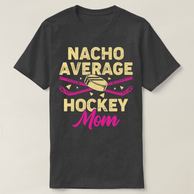 Nacho Average Hockey Mum  T-Shirt (Design Front)