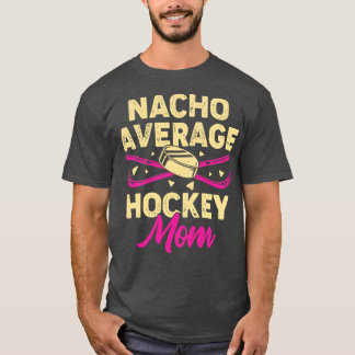 Nacho Average Hockey Mum T-Shirt