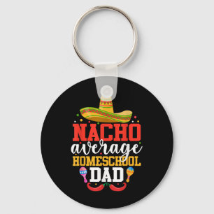 Nacho Average Homeschool Dad Funny Mexican Cinco D Key Ring
