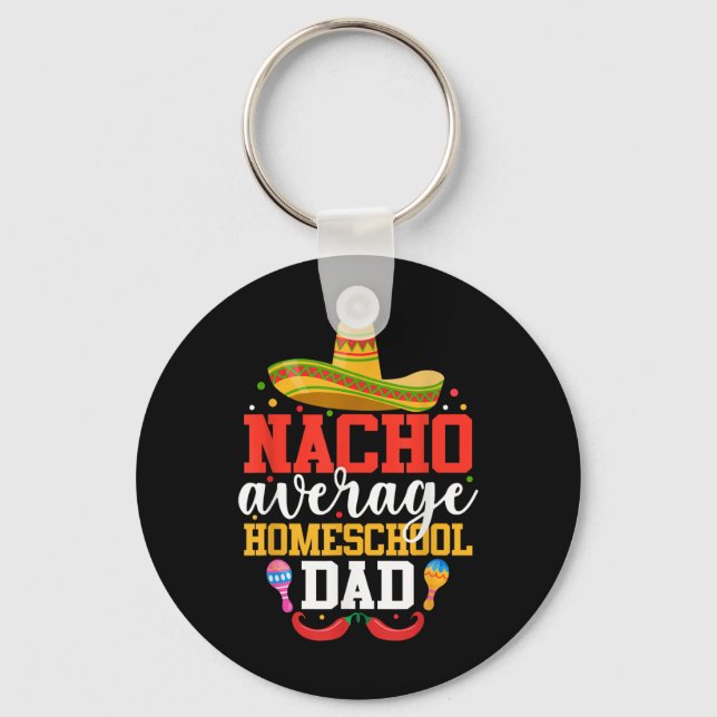 Nacho Average Homeschool Dad Funny Mexican Cinco D Key Ring (Front)