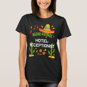 Nacho Average Hotel Receptionist Cinco De Mayo T-Shirt