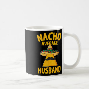 Nacho Average Husband Funny Groom Wedding Cinco De Coffee Mug