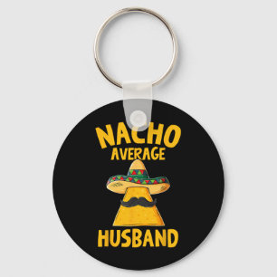 Nacho Average Husband Funny Groom Wedding Cinco De Key Ring