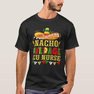 Nacho Average ICU Nurse Mexican Cinco de Mayo Nurs T-Shirt