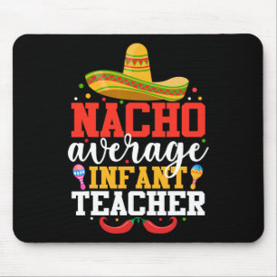 Nacho Average Infant Teacher Funny Mexican Cinco D Mouse Pad