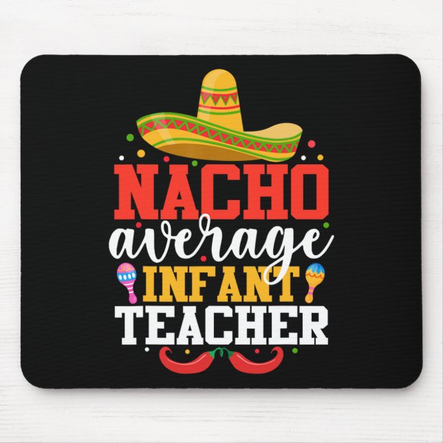 Nacho Average Infant Teacher Funny Mexican Cinco D Mouse Pad (Front)