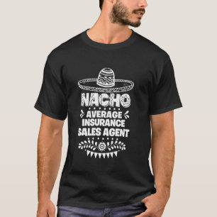 Nacho Average Insurance Sales Agent Fun Cinco De T-Shirt