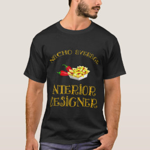 Nacho Average Interior Designer Hispanic T-Shirt
