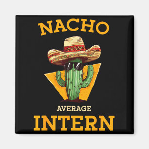 Nacho Average Intern Funny New Job Coworker Office Magnet