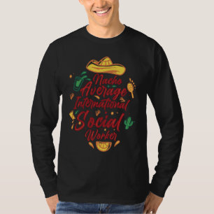 Nacho Average International Social Worker Cinco De T-Shirt