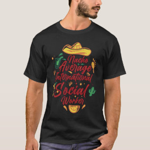 Nacho Average International Social Worker Cinco De T-Shirt