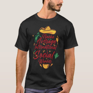 Nacho Average International Social Worker Cinco De T-Shirt
