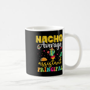 Nacho Average Istant Principal, Cinco De Mayo Teac Coffee Mug