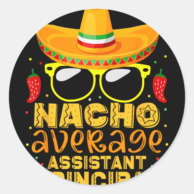 Nacho Average Istant Principal Cinco De Mayo Teach Classic Round Sticker (Front)