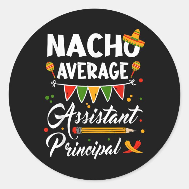 Nacho Average Istant Principal Cinco De Mayo Teach Classic Round Sticker (Front)