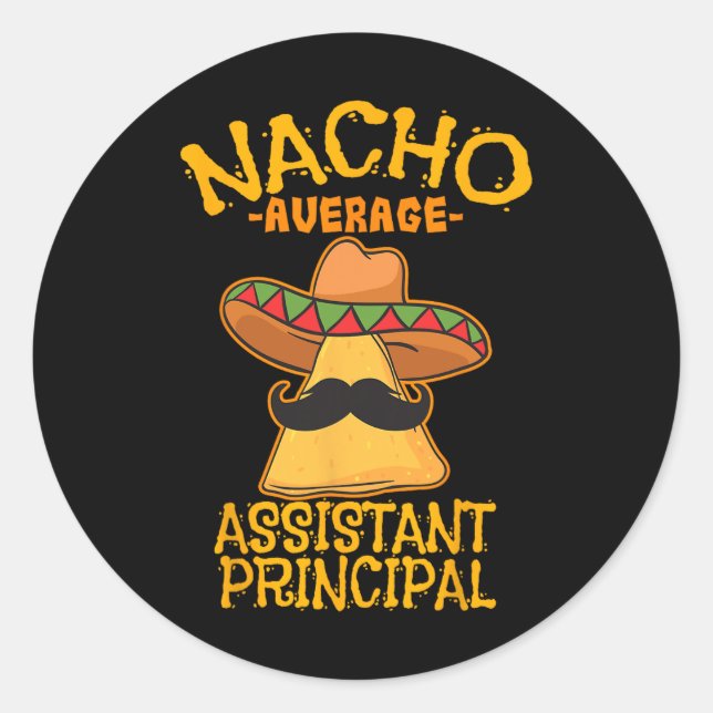 Nacho Average Istant Principal Vice Teacher Cinco  Classic Round Sticker (Front)