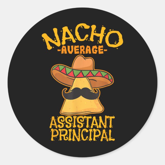 Nacho Average Istant Principal Vice Teacher Cinco  Classic Round Sticker (Front)