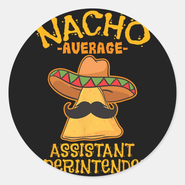 Nacho Average Istant Superintendent Cinco De Mayo  Classic Round Sticker (Front)