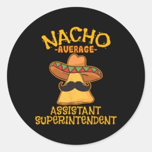 Nacho Average Istant Superintendent Cinco De Mayo Classic Round Sticker