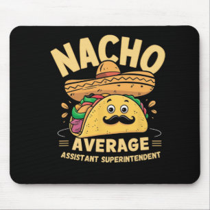 Nacho Average Istant Superintendent Cinco De Mayo Mouse Pad