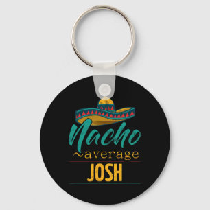 Nacho Average Josh Gift Funny Cinco De Mayo Sombre Key Ring