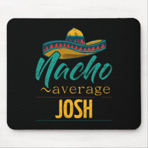Nacho Average Josh Gift Funny Cinco De Mayo Sombre Mouse Pad