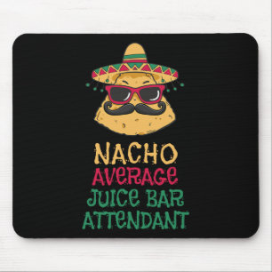 Nacho Average Juice R Attendant Cinco De Mayo Mouse Pad