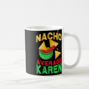 Nacho Average Karen Cinco De Mayo Don't Be A Karen Coffee Mug