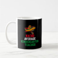 Nacho Average Kindergarten Teacher Mug