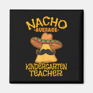 Nacho Average Kindergarten Teacher Preschool Cinco Magnet
