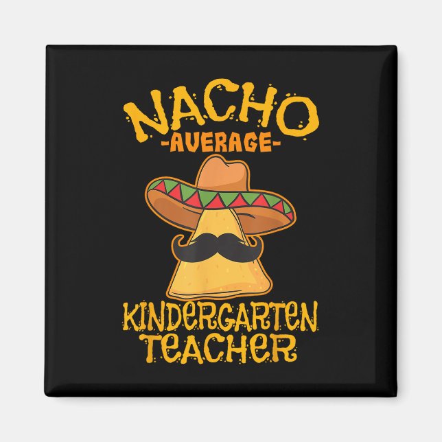Nacho Average Kindergarten Teacher Preschool Cinco Magnet (Front)