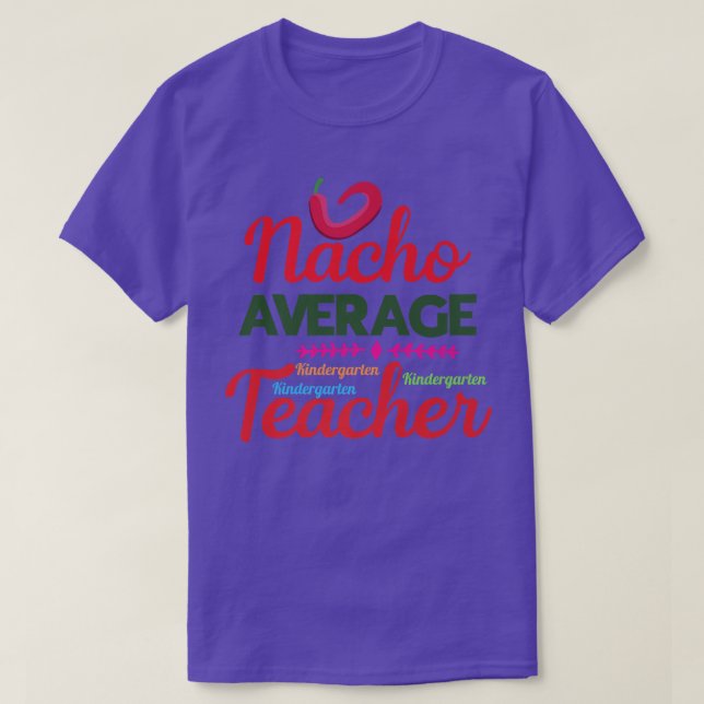 Nacho Average Kindergarten Teacher Tee Mexican Cin (Design Front)