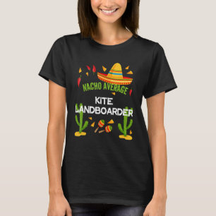 Nacho Average Kite Landboarder Cinco De Mayo T-Shirt