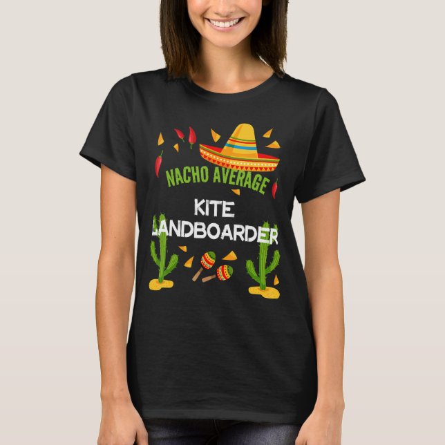 Nacho Average Kite Landboarder Cinco De Mayo T-Shirt (Front)