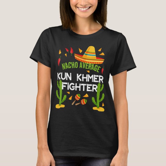 Nacho Average Kun Khmer Fighter Cinco De Mayo T-Shirt (Front)