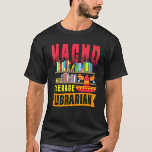 Nacho Average Librarian Cinco De Mayo Library Mexi T-Shirt