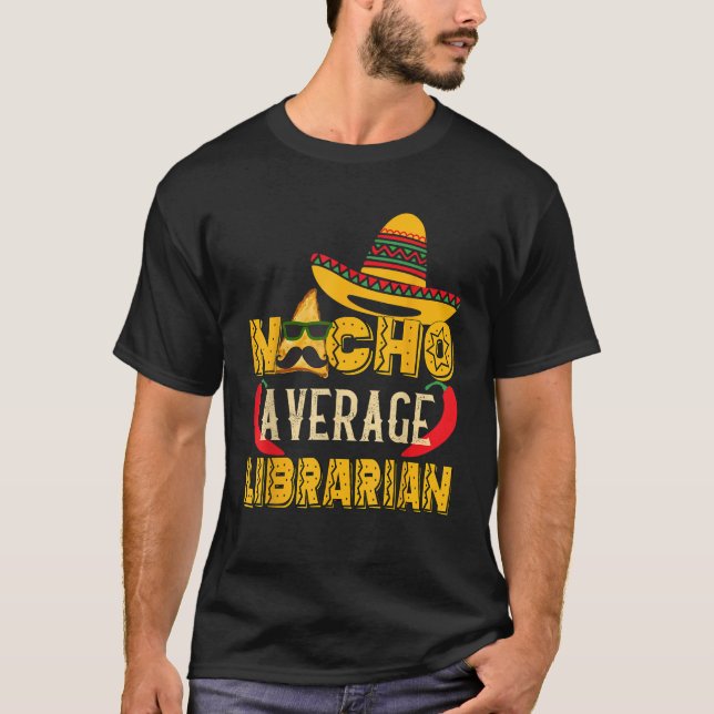Nacho Average Librarian Funny Mexican Gift T-Shirt (Front)