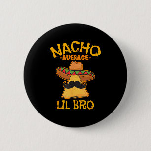 Nacho Average Lil Bro Cinco De Mayo Mexican Brothe 6 Cm Round Badge