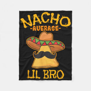 Nacho Average Lil Bro Cinco De Mayo Mexican Brothe Fleece Blanket