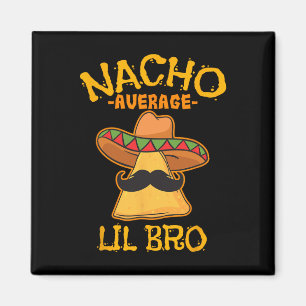 Nacho Average Lil Bro Cinco De Mayo Mexican Brothe Magnet