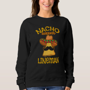 Nacho Average Lineman Cinco De Mayo Lineworker Fie Sweatshirt