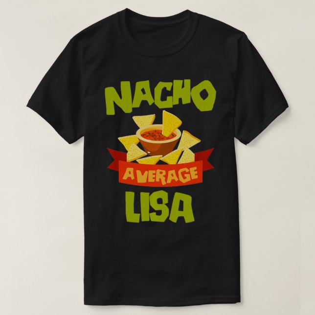 NACHO AVERAGE LISA Funny Birthday Personalized Nam T-Shirt (Design Front)